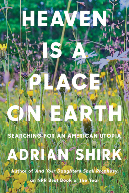 Adrian Shirk - Heaven Is a Place on Earth: Searching for an American Utopia