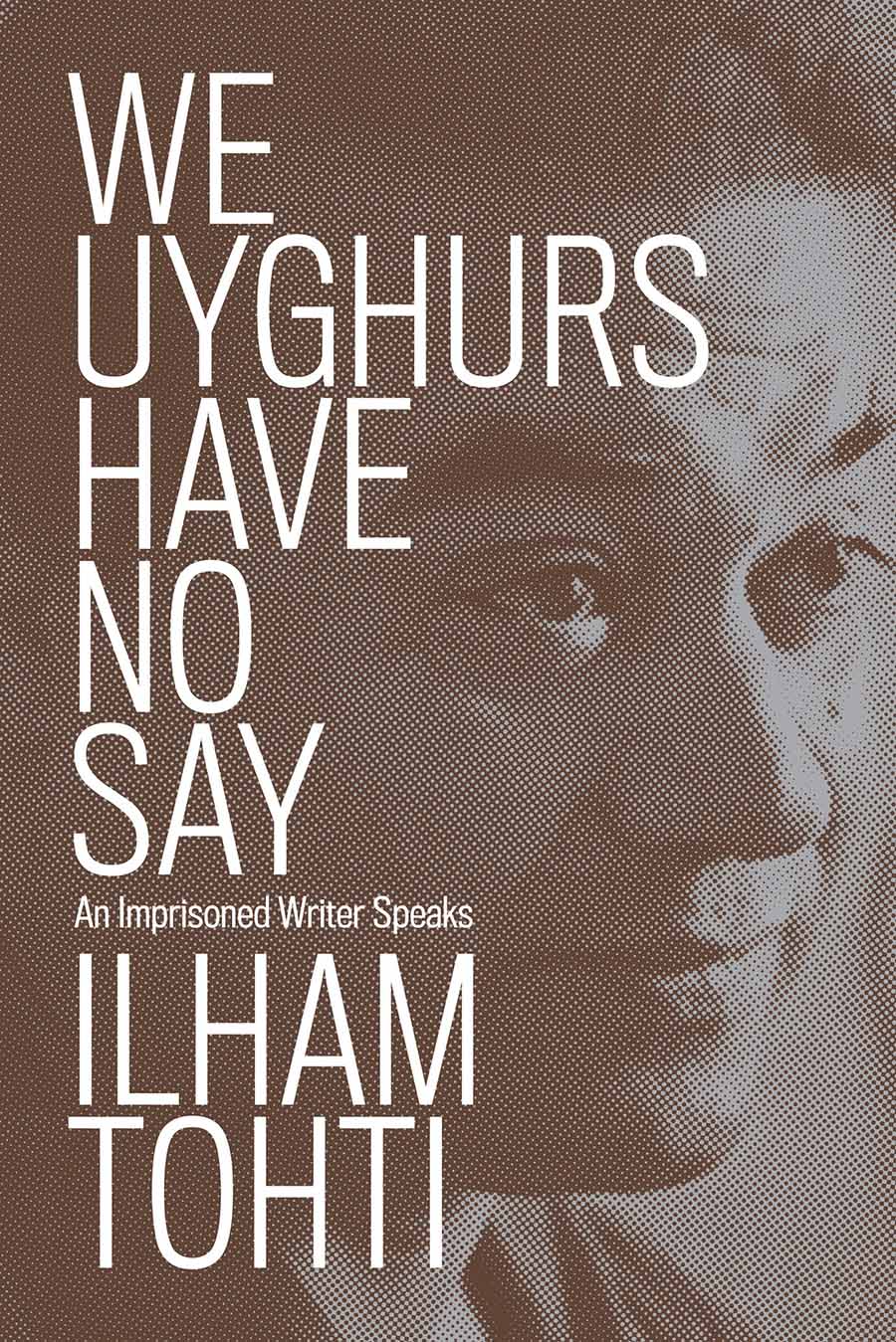 We Uyghurs Have No Say We Uyghurs Have No Say An Imprisoned Writer Speaks - photo 1
