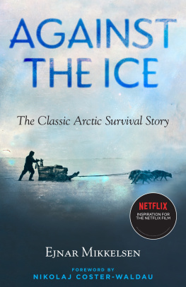 Ejnar Mikkelsen - Against the Ice : The Classic Arctic Survival Story