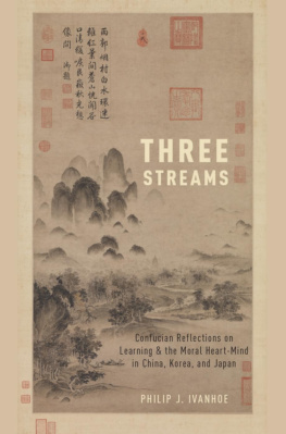 Philip J. Ivanhoe - Three Streams: Confucian Reflections on Learning and the Moral Heart-Mind in China, Korea, and Japan