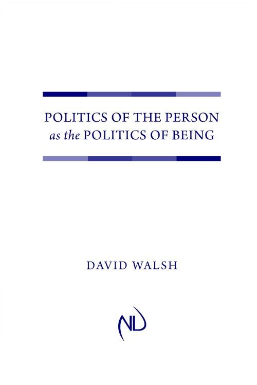 POLITICS OF THE PERSON as the POLITICS OF BEING DAVID WALSH University of Notre - photo 1