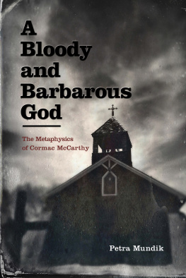 Petra Mundik - A Bloody and Barbarous God: The Metaphysics of Cormac McCarthy