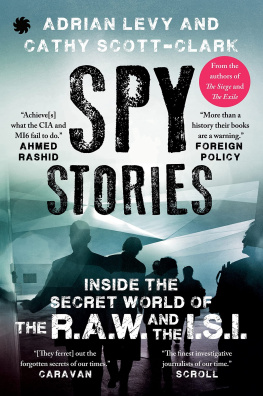 Adrain Levy - Spy Stories: Inside the Secret World of the R.A.W. and I.S.I