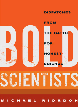 Michael Riordon Bold Scientists: Dispatches from the Battle for Honest Science