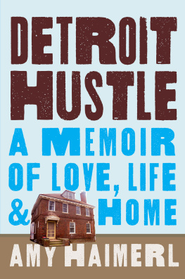 Amy Haimerl - Detroit Hustle: A Memoir of Life, Love, and Home