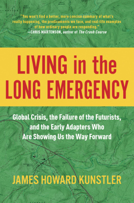 James Howard Kunstler - Living in the Long Emergency: Global Crisis, the Failure of the Futurists, and the Early Adapters Who Are Showing Us the Way Forward