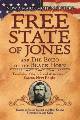 Thomas Jefferson Knight - The Free State of Jones and the Echo of the Black Horn: Two Sides of the Life and Activities of Captain Newt Knight