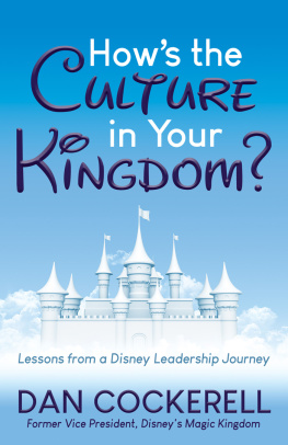 Dan Cockerell How’s the Culture in Your Kingdom?: Lessons from a Disney Leadership Journey