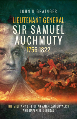 John D Grainger - Lieutenant General Sir Samuel Auchmuty 1756–1822: The Military Life of an American Loyalist and Imperial General