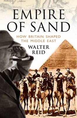 Walter Reid Empire of Sand: How Britain Shaped the Middle East