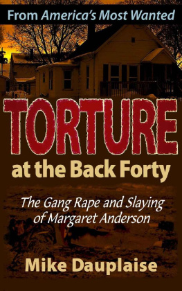 Mike Dauplaise - Torture at the Back Forty: The Gang Rape and Slaying of Margaret Anderson