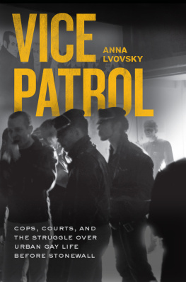 Anna Lvovsky Vice Patrol : Cops, Courts, and the Struggle over Urban Gay Life before Stonewall