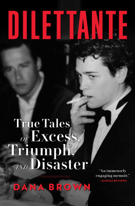 Dana Brown Dilettante : True Tales of Excess, Triumph, and Disaster