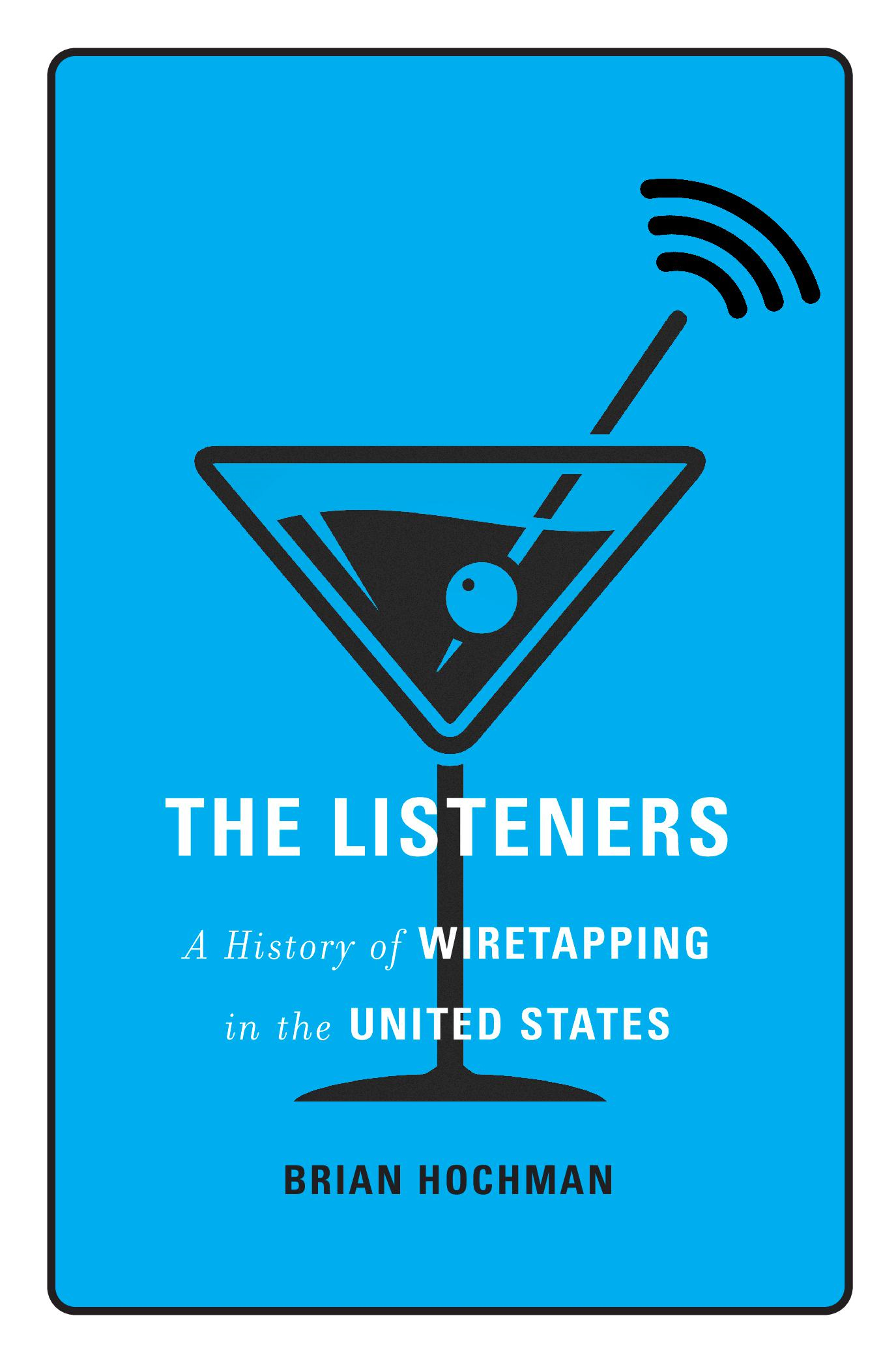 THE LISTENERS A History of WIRETAPPING in the UNITED STATES BRIAN HOCHMAN - photo 1