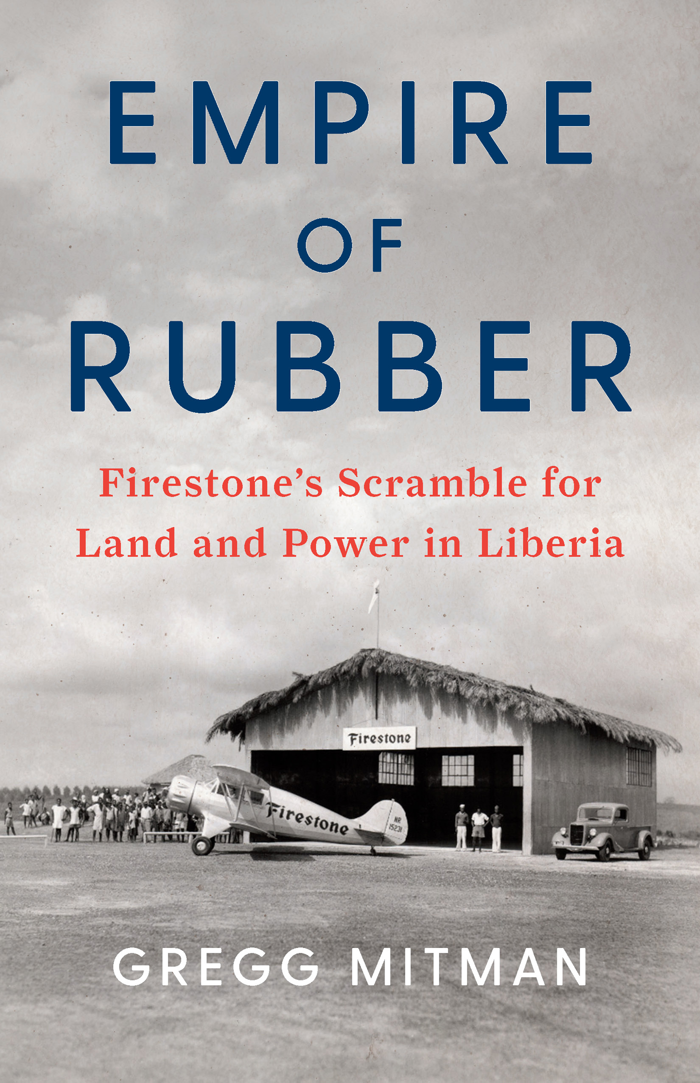 Empire of Rubber Empire of Rubber Firestones Scramble for Land and Power in - photo 1