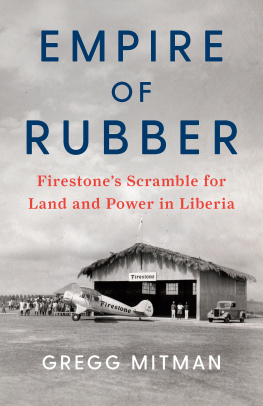 Gregg Mitman - Empire of Rubber: Firestones Scramble for Land and Power in Liberia