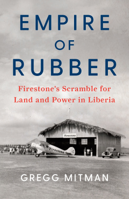 Gregg Mitman Empire of Rubber: Firestones Scramble for Land and Power in Liberia