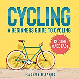 Magnus DJango Cycling: A Beginners Guide to Cycling
