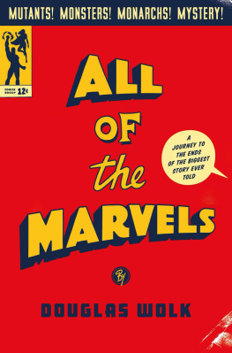 Douglas Wolk - All of the Marvels: A Journey to the Ends of the Biggest Story Ever Told