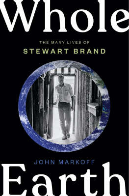 John Markoff - Whole Earth : The Many Lives of Stewart Brand