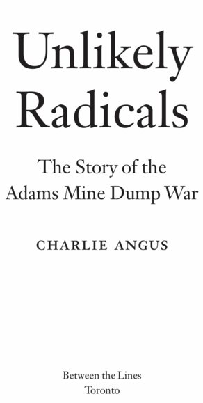 Unlikely Radicals The Story of the Adams Mine Dump War 2013 Charlie Angus - photo 1