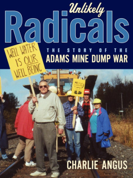 Charlie Angus Unlikely Radicals: The Story of the Adams Mine Dump War