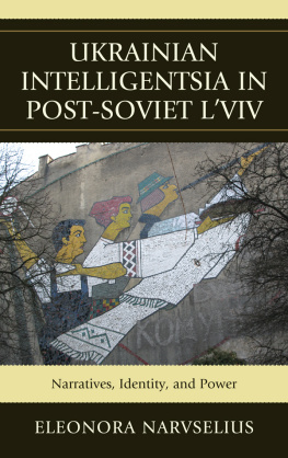 Eleonora Narvselius - Ukrainian Intelligentsia in Post-Soviet Lviv: Narratives, Identity, and Power