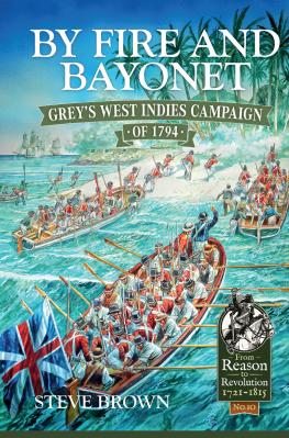 Steve Brown - By Fire and Bayonet: Greys West Indies Campaign of 1794