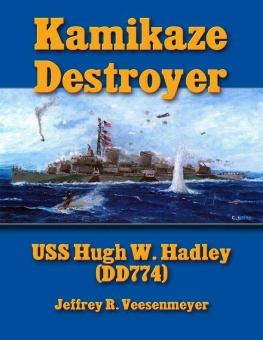 Jeffrey R. Veesenmeyer - Kamikaze Destroyer: USS Hugh W. Hadley (DD 774)