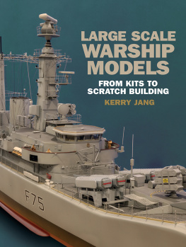 Kerry Jang Large Scale Warship Models: From Kits to Scratch Building