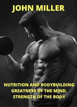 MILLER - Nutrition And Bodybuilding Greatness Of The Mind, Strength Of The Body