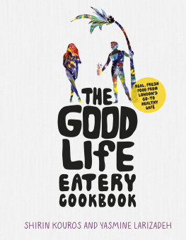 Shirin Kouros The Good Life Eatery Cookbook: Real, fresh food from Londons go-to healthy café