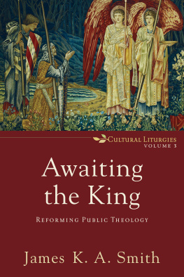 James K.A. Smith Awaiting the King: Reforming Public Theology