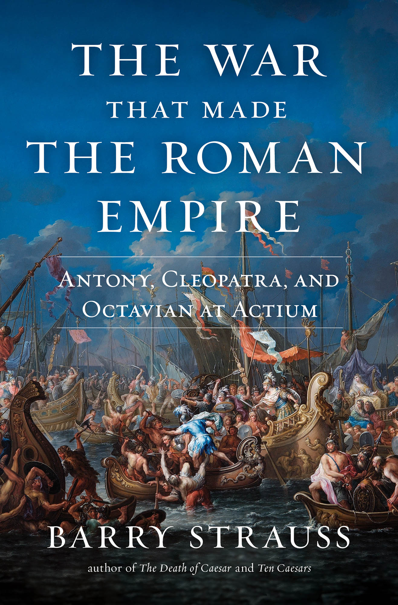 The War That Made the Roman Empire Antony Cleopatra and Octavian at Actium - photo 1