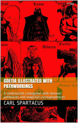 Carl Spartacus - Goetia illustrated with pathworkings: A modernized Lemegeton with demons pathworks and magickal correspondences