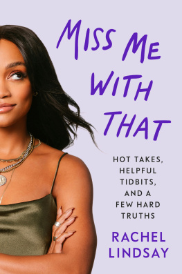 Rachel Lindsay Miss Me with That : Hot Takes, Helpful Tidbits, and a Few Hard Truths