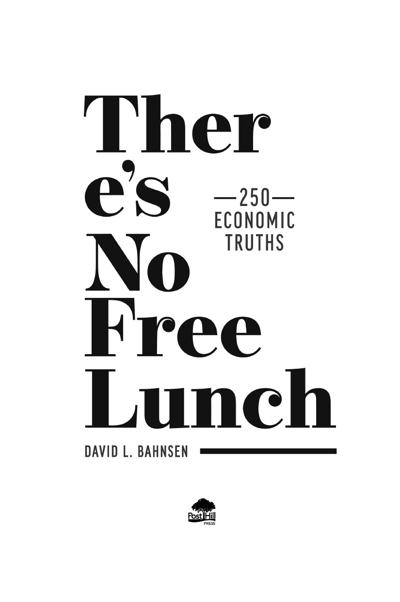 A POST HILL PRESS BOOK Theres No F ree Lunch 250 Econo mic Truths 2021 - photo 3