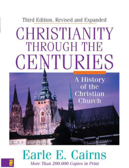 Earle E. Cairns Christianity Through the Centuries: A History of the Christian Church