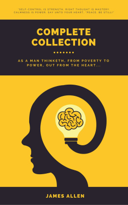 James Allen - Complete Collection - As A Man Thinketh, From Poverty To Power, Out From The Heart ...