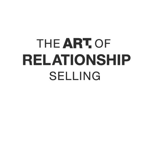 The Art of Relationship Selling Copyright 2021 by Andrew Nisbet All rights - photo 1