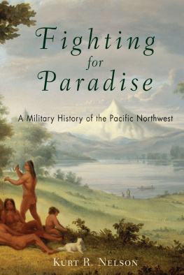 Kurt R. Nelson - Fighting for Paradise: A Military History of the Pacific Northwest