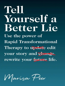 Marisa Peer Tell Yourself a Better Lie: Use the Power of Rapid Transformational Therapy to Edit Your Story and Rewrite Your Life.