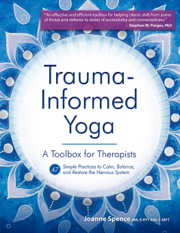 Spence - Trauma-Informed Yoga: A Toolbox for Therapists: 47 Practices to Calm Balance, and Restore the Nervous System
