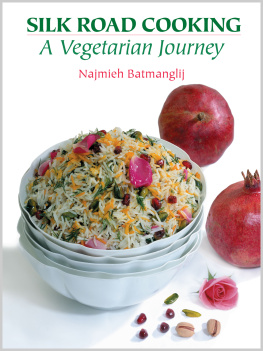 Najmieh Batmanglij - Silk Road Cooking: A Vegetarian Journey