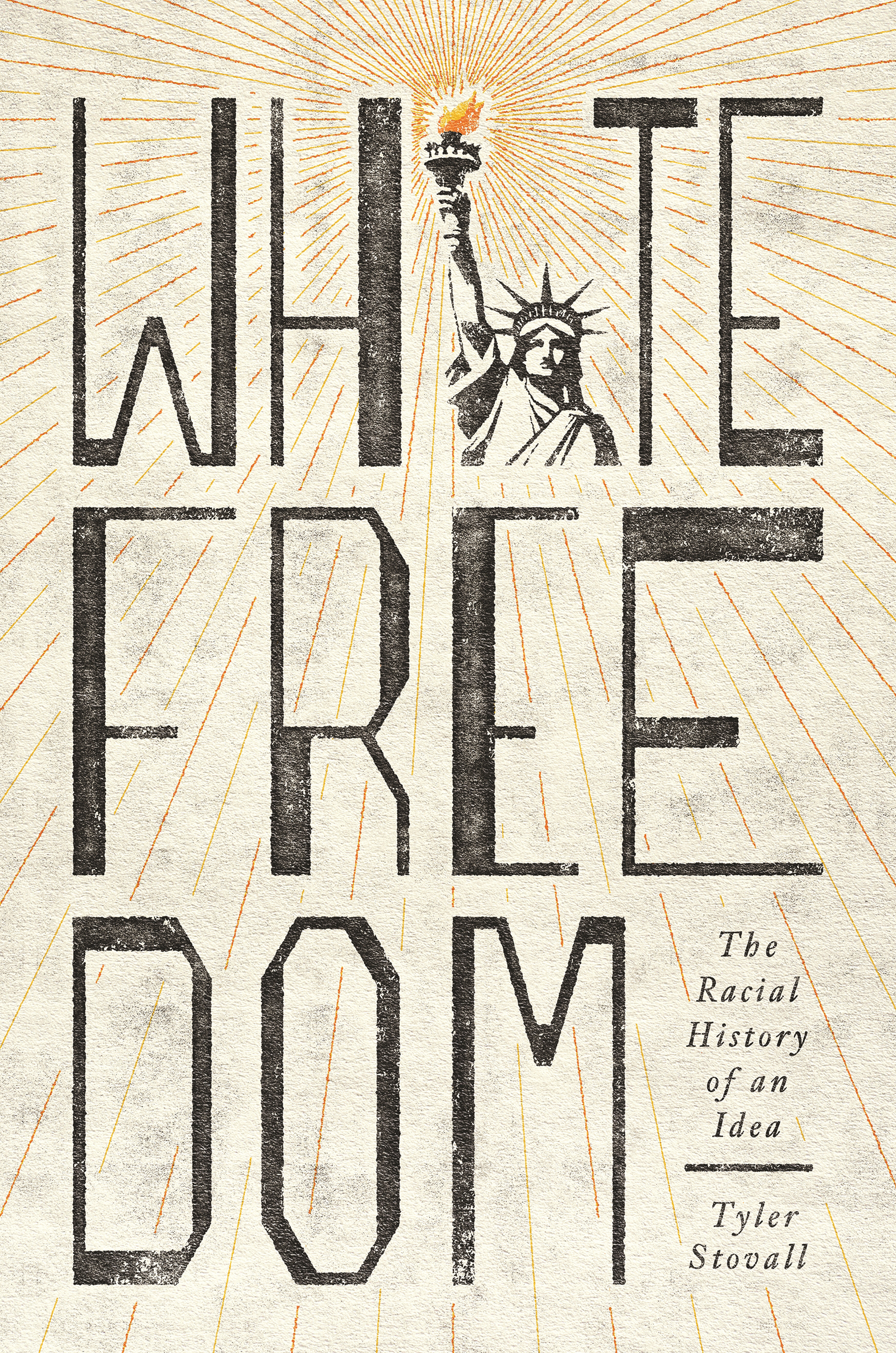 WHITE FREEDOM WHITE FREEDOM The Racial History of an Idea Tyler Stovall - photo 1