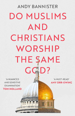 Andy Bannister - Do Muslims and Christians Worship the Same God?