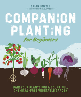 Brian Lowell - Companion Planting for Beginners: Pair Your Plants for a Bountiful, Chemical-Free Vegetable Garden