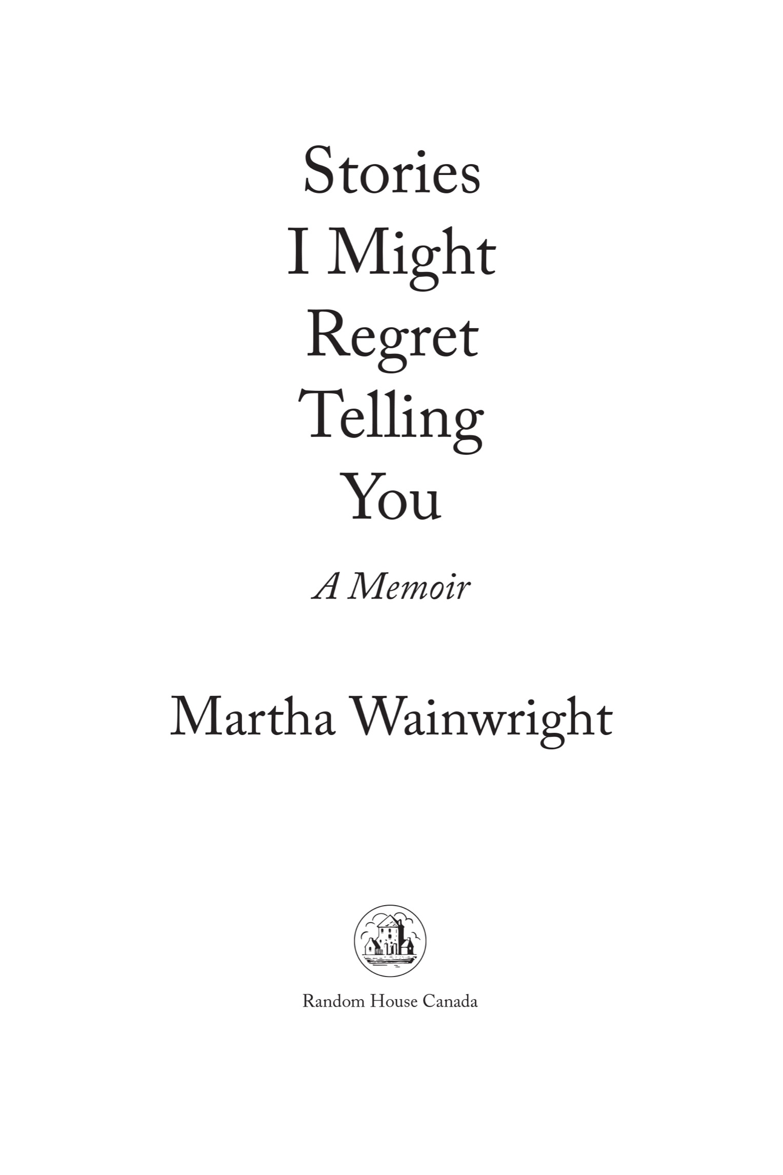 PUBLISHED BY RANDOM HOUSE CANADA Copyright 2022 Martha Wainwright All rights - photo 2