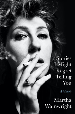 Martha Wainwright - Stories I Might Regret Telling You : A Memoir