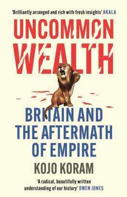 Kojo Koram - Uncommon Wealth: Britain and the Aftermath of Empire